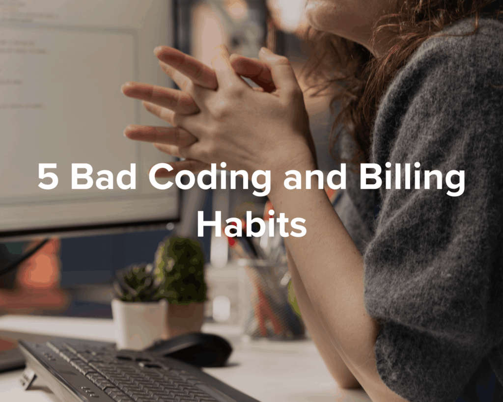 5 Bad Coding and Billing Habits - Park Medical Billing